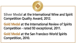 Silver Medal at the International Wine and Spirit Competition Quality Award, 2012. Gold Medal at the International Review of Spirits Competition - rated 93 exceptional, 2011. Gold Medal at the San Francisco World Spirits Competition, 2010. 