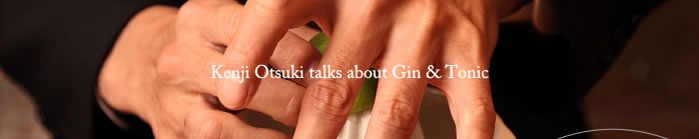 Kenji Otsuki talks about Gin & Tonic
